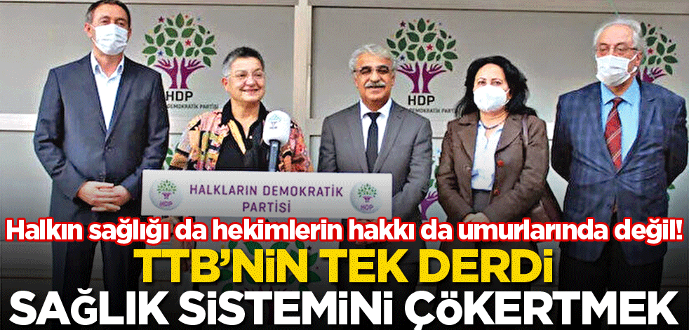 TTB’nin tek derdi sağlık sistemini çökertmek