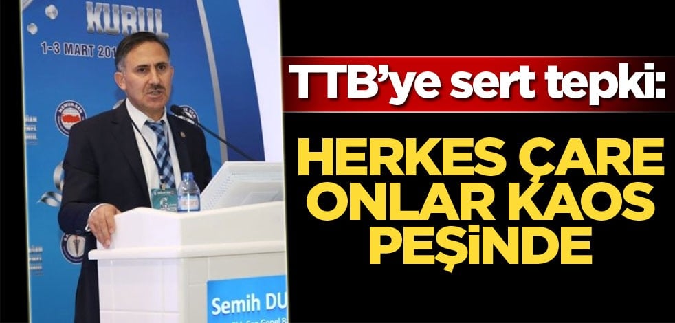 TTB'ye sert tepki: Herkes çare onlar kaos peşinde
