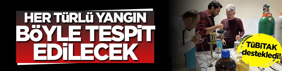 TÜBİTAK destekledi! Her türlü yangın böyle tespit edilecek