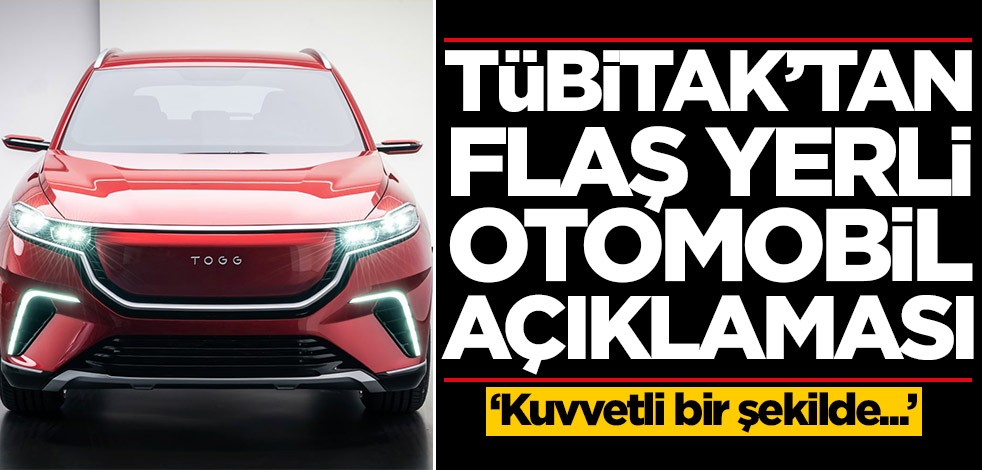 TÜBİTAK'tan flaş yerli otomobil açıklaması: Kuvvetli bir şekilde...
