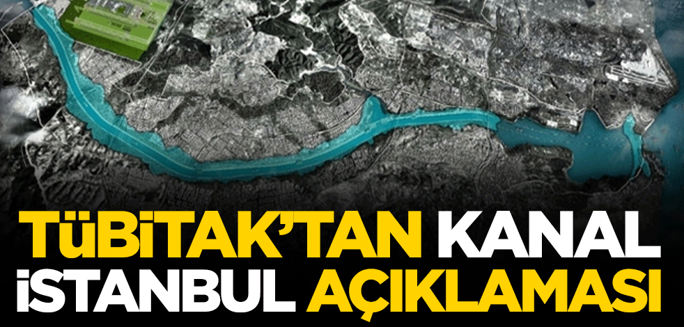 TÜBİTAK'tan Kanal İstanbul açıklaması