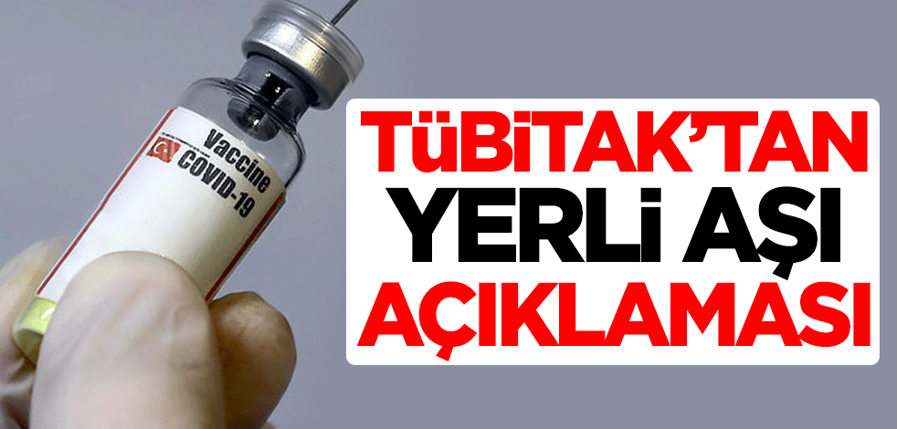 TÜBİTAK'tan yerli aşı açıklaması