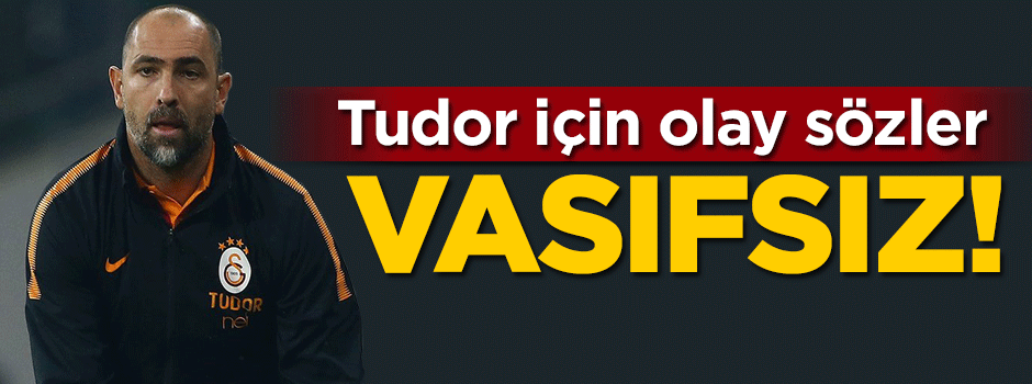 Tudor için olay sözler