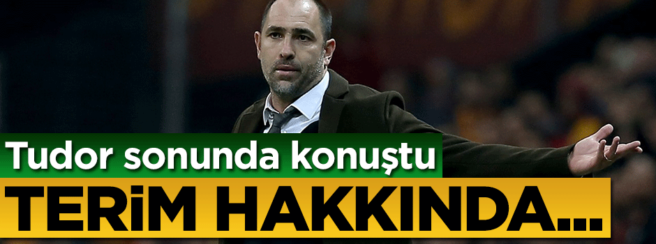 Tudor sonunda konuştu... Çok ilginç sözler