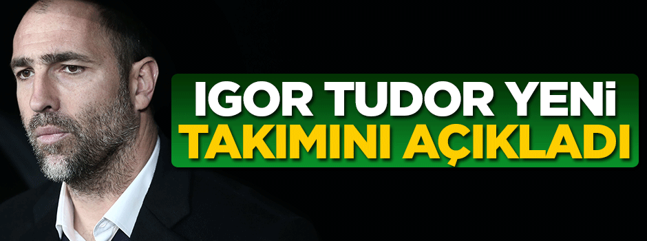Tudor yeni takımını açıkladı