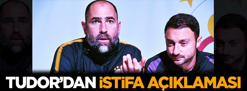 Tudor'dan istifa açıklaması