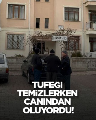 Tüfeği temizlerken canından oluyordu!