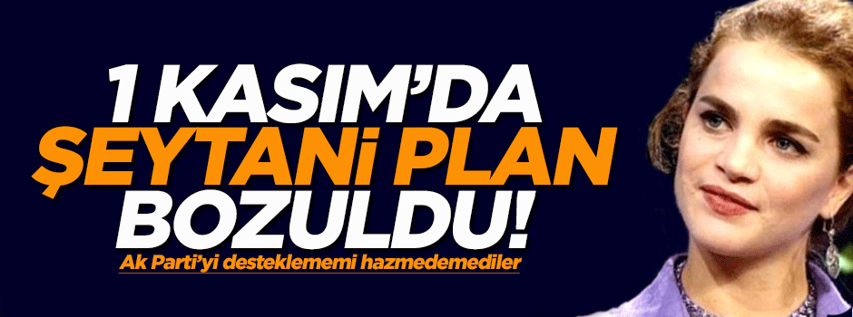 Tuğçe Kazaz: 1 Kasım'da şeytani plan bozuldu