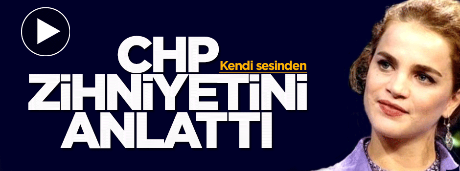 Tuğçe Kazaz, CHP zihniyetini anlattı