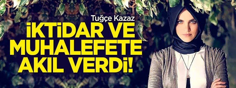 Tuğçe Kazaz iktidar ve muhalefete akıl verdi!