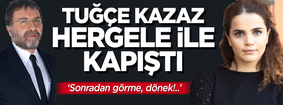 Tuğçe Kazaz ile Ahmet Hakan arasında dönek kavgası
