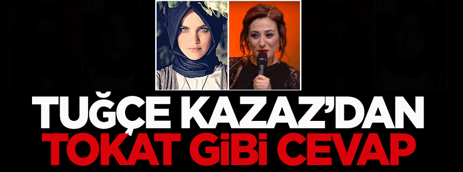 Tuğçe Kazaz’dan Derya Karadaş'a tokat gibi cevap