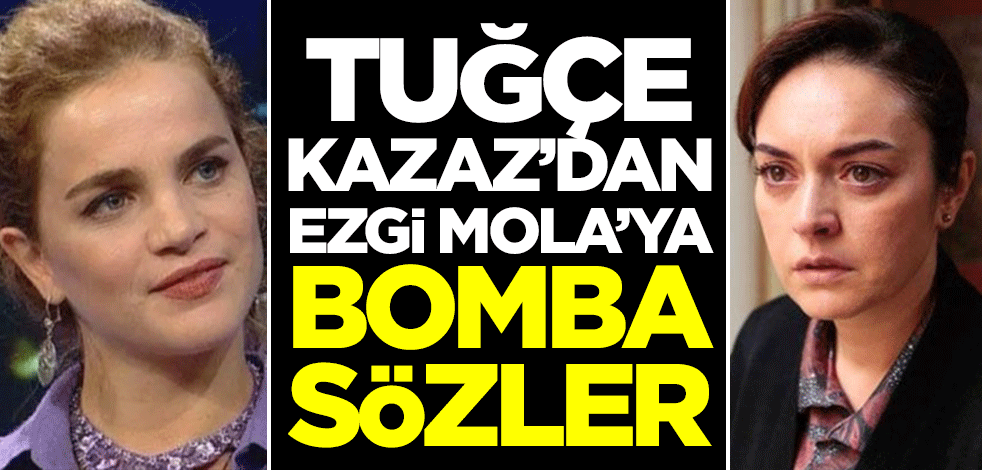 Tuğçe Kazaz'dan Ezgi Mola'ya bomba sözler! Cevap veremedi