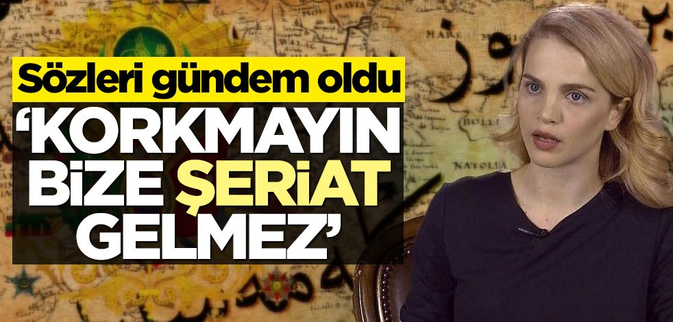 Tuğçe Kazaz'ın Şeriat açıklaması gündem oldu