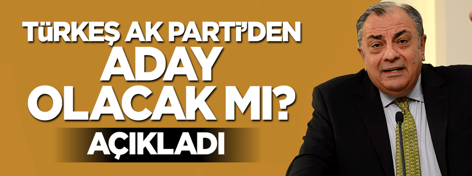 Tuğrul Türkeş AK Parti'den aday olacak mı? Açıkladı