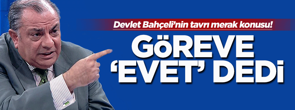 Tuğrul Türkeş göreve 'evet' dedi!