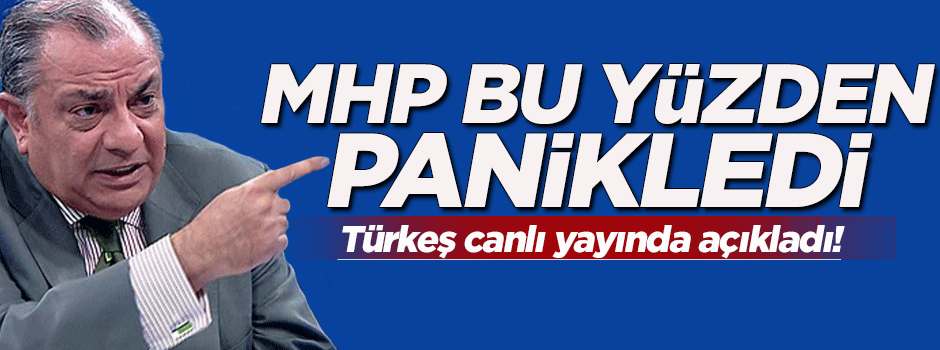 Tuğrul Türkeş, MHP'nin neden paniklediğini açıkladı!