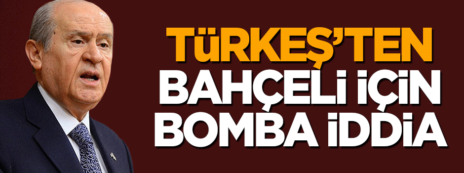 Tuğrul Türkeş'ten bomba Bahçeli iddiası