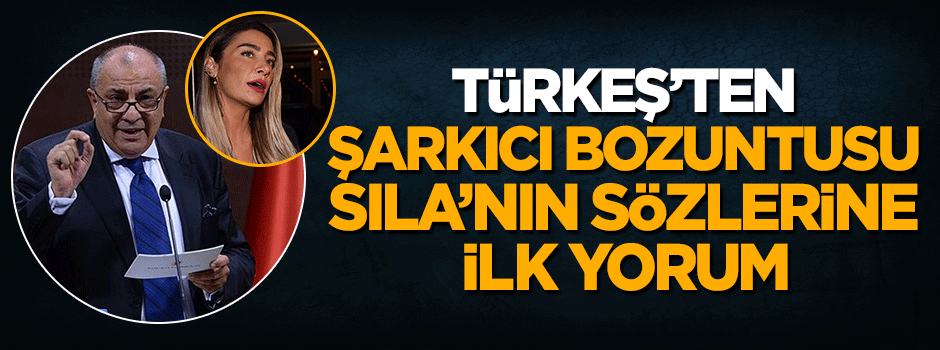 Tuğrul Türkeş'ten şarkıcı bozuntusu Sıla'nın sözlerine ilk yorum
