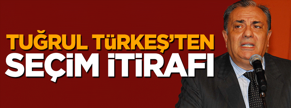 Tuğrul Türkeş'ten seçim itirafı