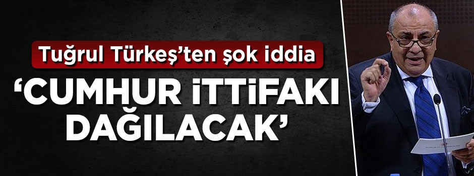 Tuğrul Türkeş'ten şok iddia: Cumhur ittifakı dağılacak