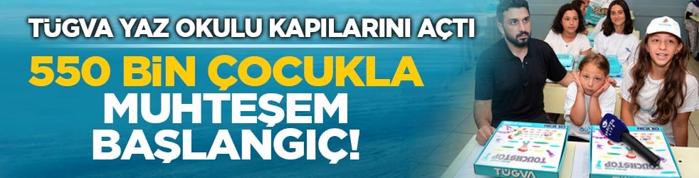 TÜGVA Yaz Okulu kapılarını açtı: 550 bin çocukla muhteşem başlangıç!