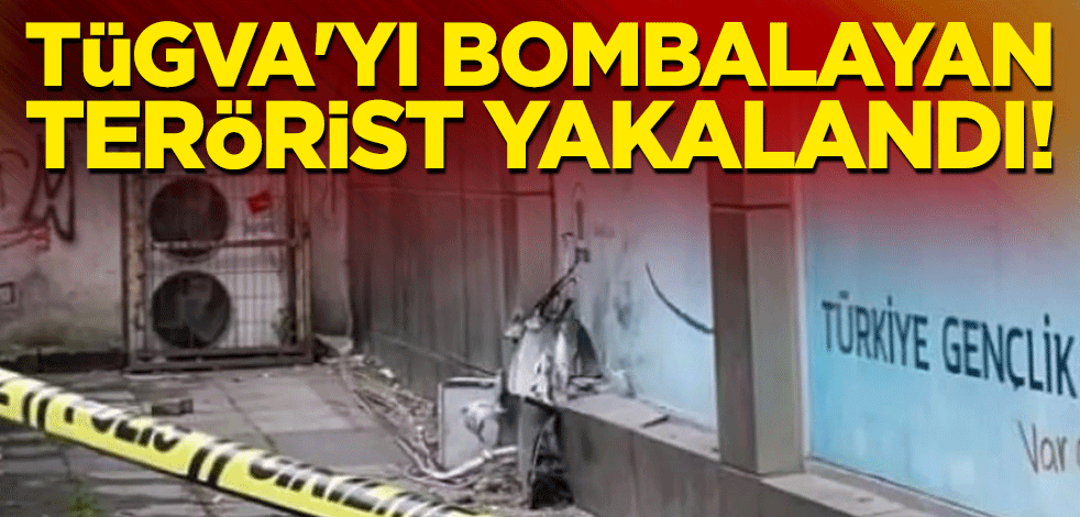TÜGVA'yı bombalayan terörist yakalandı!