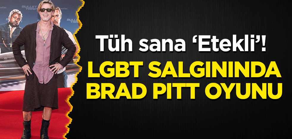 Tüh sana ‘Etekli’! LGBT salgınında Brad Pitt oyunu