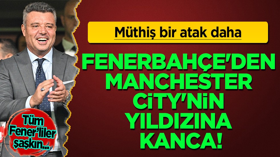 Tuhaf bir transfer hamlesi daha mı? Fenerbahçe'den Manchester City'nin yıldızına kanca! 