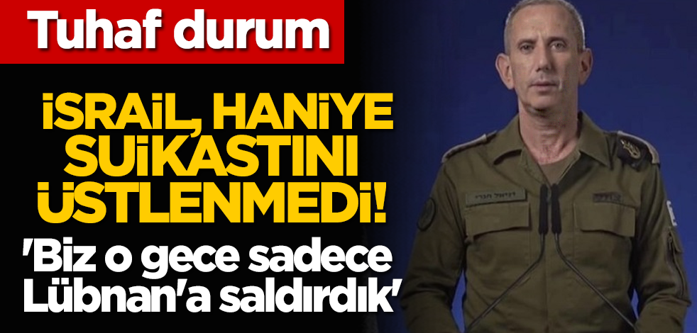 Tuhaf durum: İsrail, Haniye suikastını üstlenmedi! 'Biz o gece sadece Lübnan'a saldırdık'