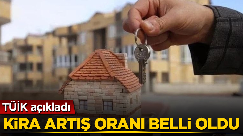 TÜİK açıkladı: Kira artış oranı belli oldu