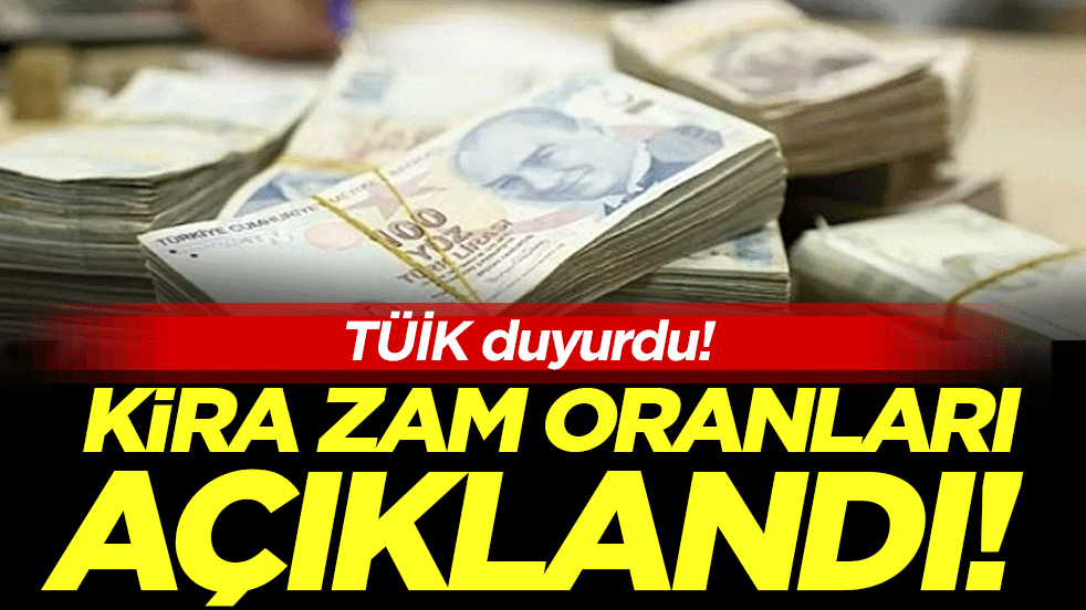 TÜİK duyurdu: Kira zam oranları açıklandı!