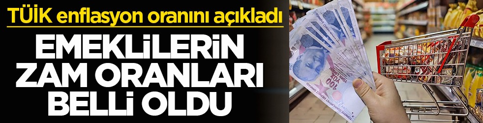 TÜİK enflasyon oranını açıkladı: Emeklilerin zam oranları belli oldu
