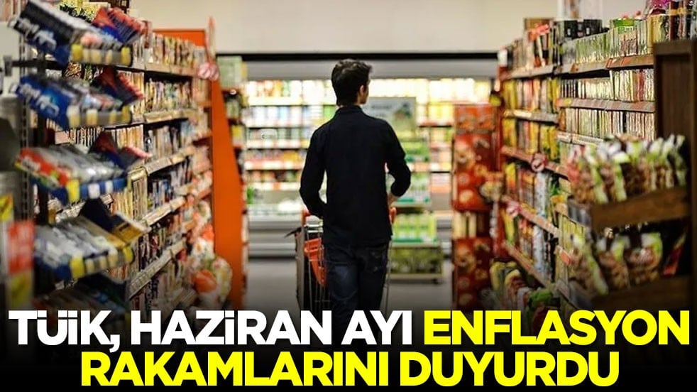 TÜİK haziran ayı enflasyon rakamlarını duyurdu