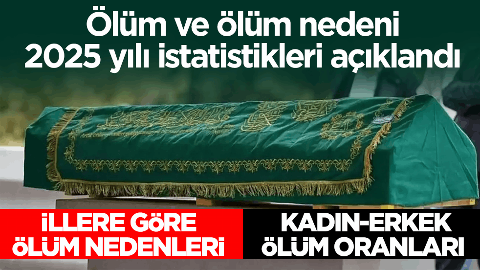 TÜİK, ölüm ve ölüm nedeni 2025 yılı istatistiklerini açıkladı! İşte dikkat çeken o rakamlar