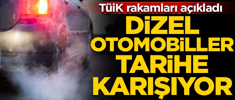 TÜİK rakamları açıkladı! Dizel otomobiller tarihe karışıyor