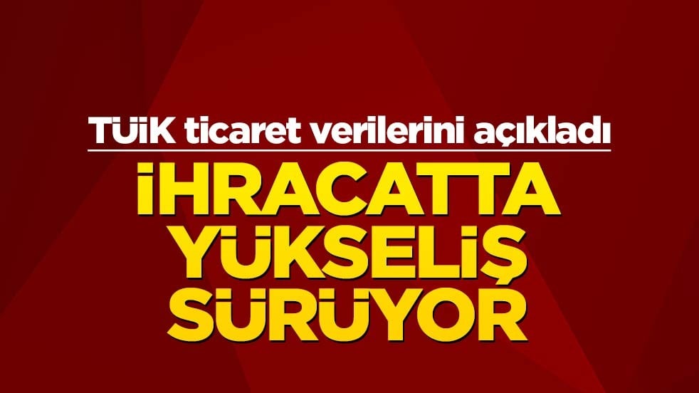 TÜİK ticaret verilerini açıkladı: İhracatta yüzde 1,3 artış
