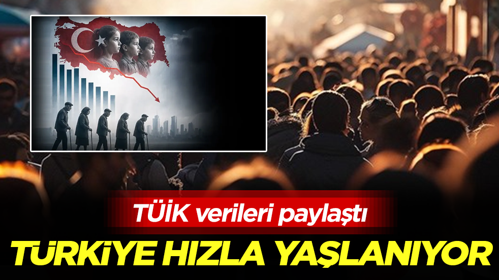 TÜİK verileri paylaştı: Türkiye hızla yaşlanıyor 