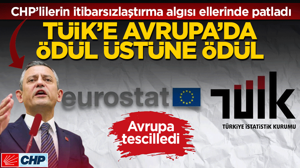 TÜİK’E Avrupa’da ödül üstüne ödül: CHP’lilerin itibarsızlaştırma algısı ellerinde patladı