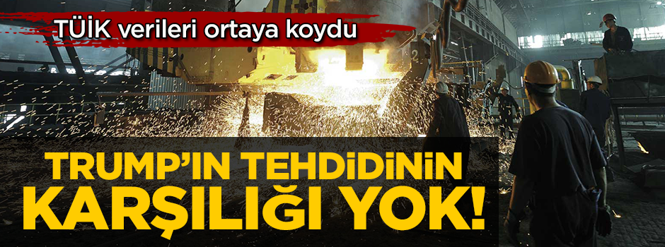 TÜİK'in verilerinde dikkat çeken detay! Trump'ın çelik-alüminyum tehdidinin karşılığı yok!