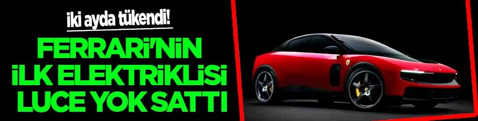 Tükendi, yok sattı: Ferrari'nin ilk elektriklisi Luce 2 ayda tükendi... Ünlü otomobil markası rekor kırdı