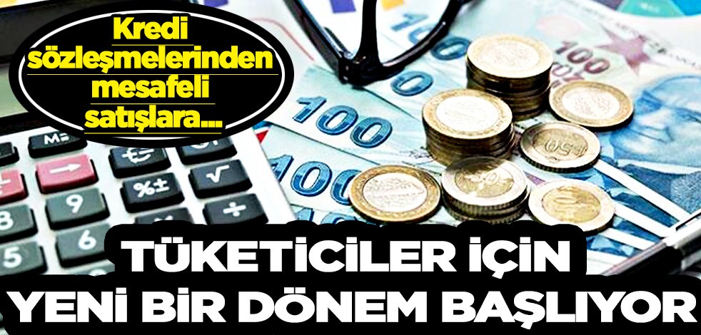 Tüketiciler için yeni bir dönem başlayacak: 1 Ekim'de başlıyor! kredi sözleşmelerinden mesafeli satışlara...