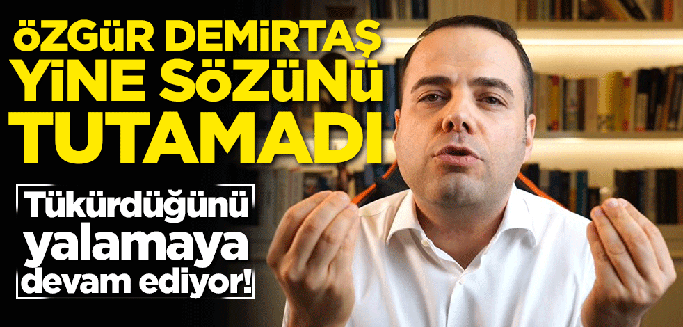 Tükürdüğünü yalamaya devam ediyor! Özgür Demirtaş yine sözünü tutamadı