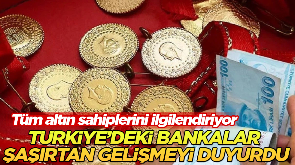 Tüm altın sahiplerini ilgilendiriyor: Türkiye’deki bankalar şaşırtan gelişmeyi duyurdu