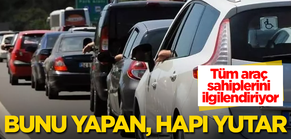 Tüm araç sahiplerini ilgilendiriyor! Bunu yapan, hapı yutar