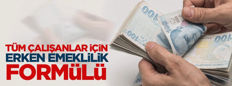 Tüm çalışanlar için erken emekliliğin formulü