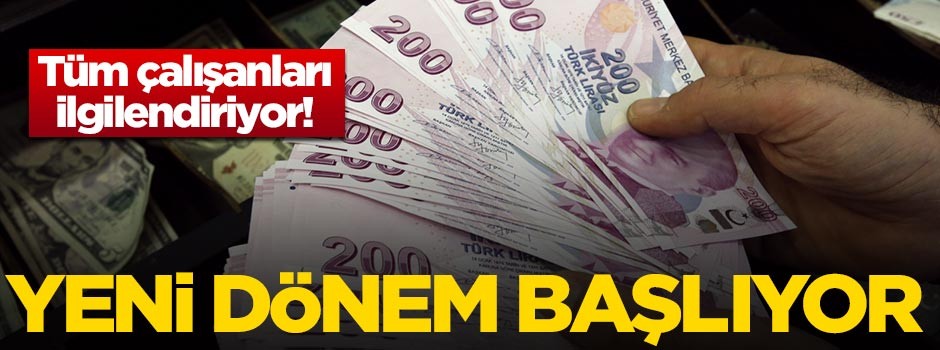 Tüm çalışanları ilgilendiriyor! Yeni dönem başlıyor