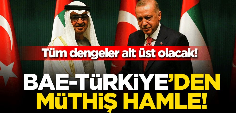Tüm dengeler alt üst olacak! BAE-Türkiye'den müthiş hamle