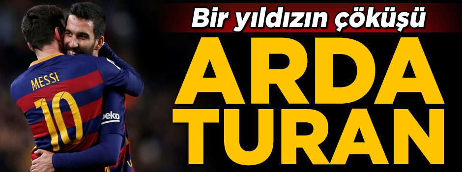 Tüm detaylarıyla bir yıldızın çöküşü, Arda Turan!