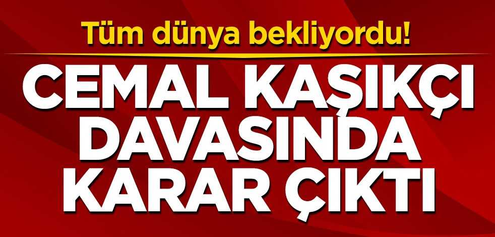 Tüm dünya bekliyordu! Cemal Kaşıkçı davasında karar çıktı
